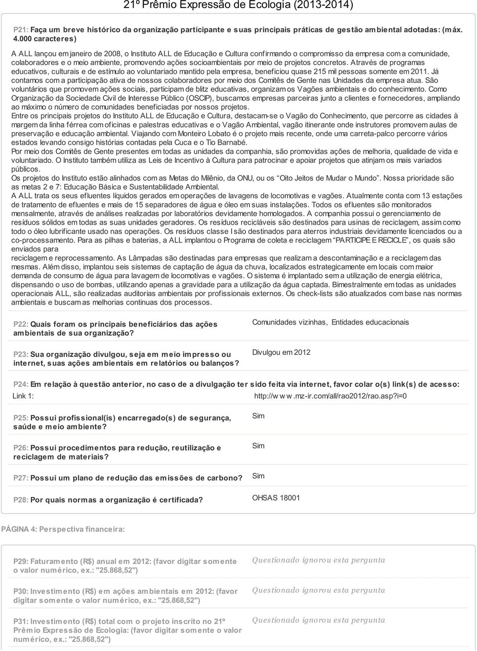 socioambientais por meio de projetos concretos. Através de programas educativos, culturais e de estímulo ao voluntariado mantido pela empresa, beneficiou quase 215 mil pessoas somente em 2011.