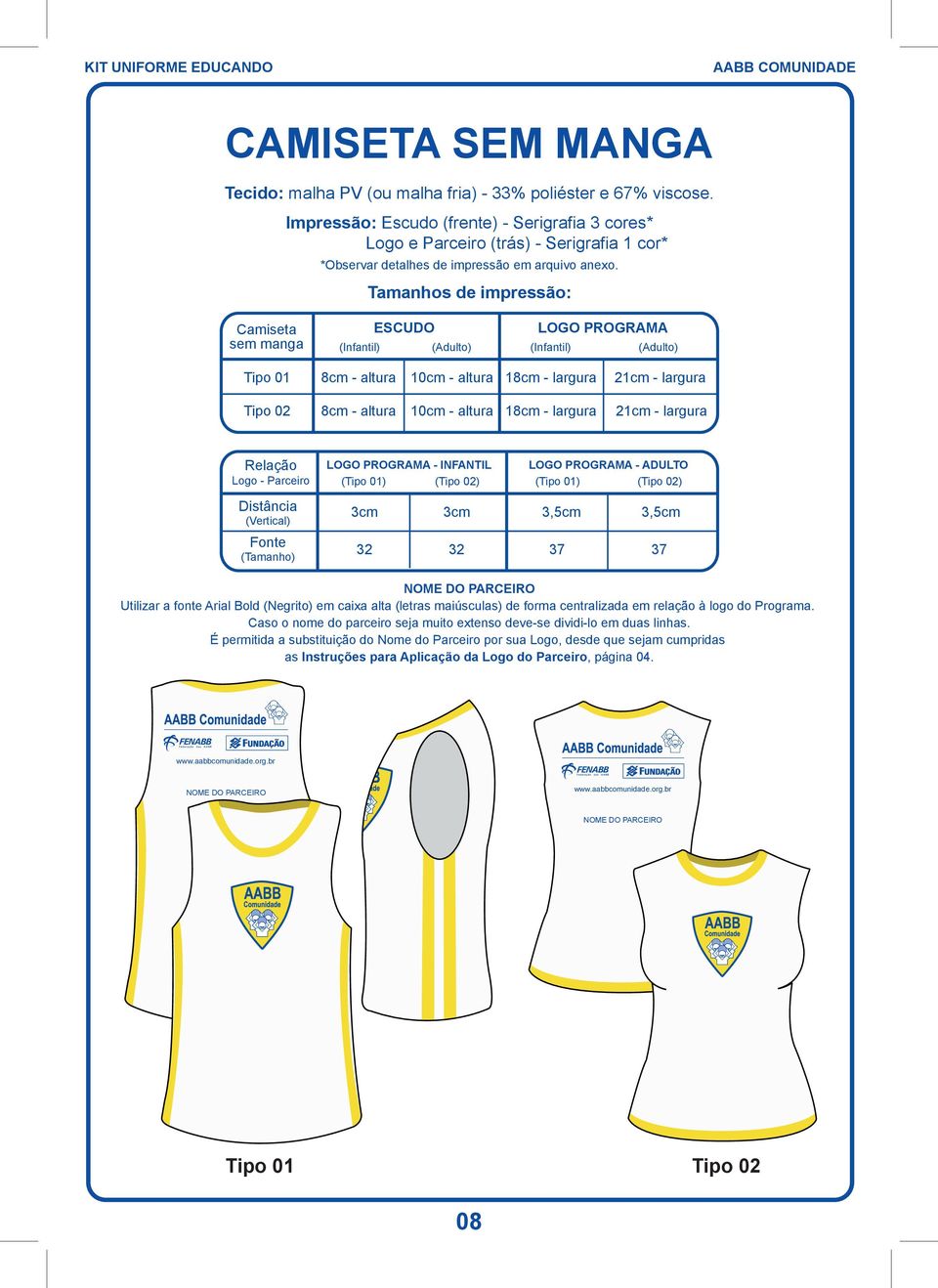 18cm - largura 21cm - largura Tipo 02 8cm - altura 10cm - altura 18cm - largura 21cm - largura Relação Logo - Parceiro LOGO PROGRAMA - INFANTIL (Tipo 01) (Tipo 02) LOGO PROGRAMA - ADULTO (Tipo 01)