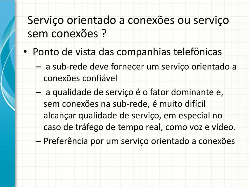 confiável a qualidade de serviço é o fator dominante e, sem conexões na sub-rede, é muito difícil