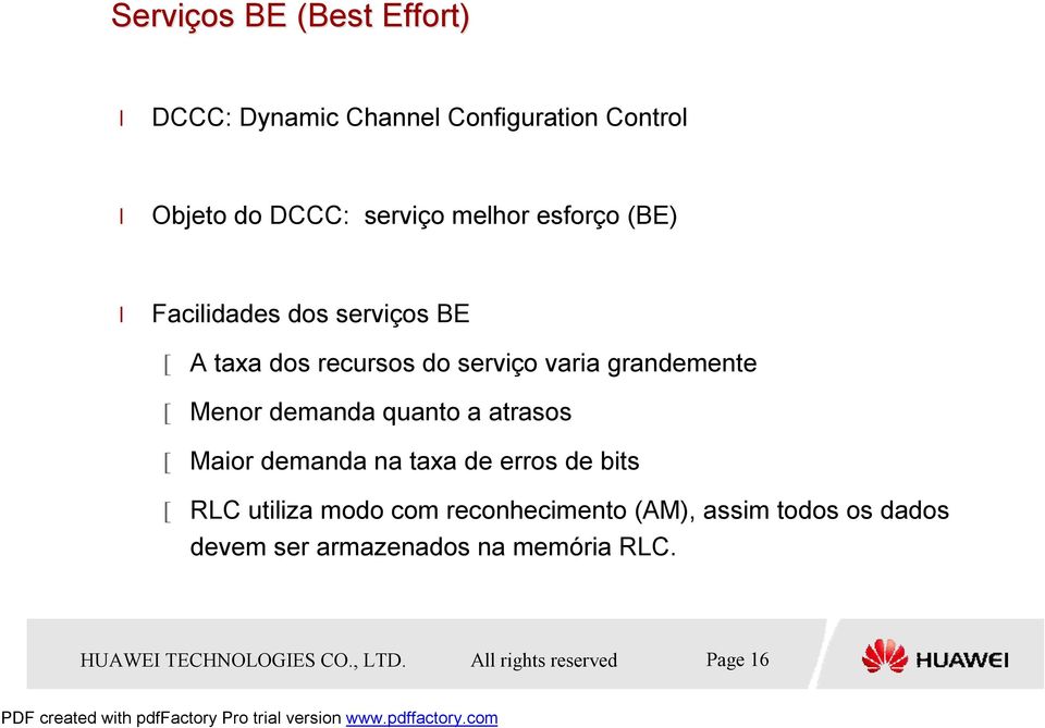 quanto a atrasos [Maior demanda na taxa de erros de bits [RLC utiliza modo com reconhecimento (AM), assim