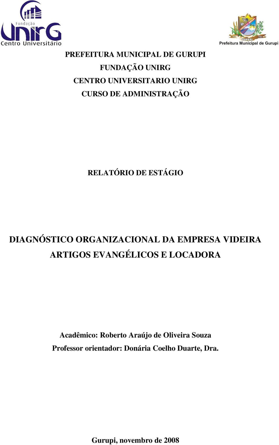 EMPRESA VIDEIRA ARTIGOS EVANGÉLICOS E LOCADORA Acadêmico: Roberto Araújo de