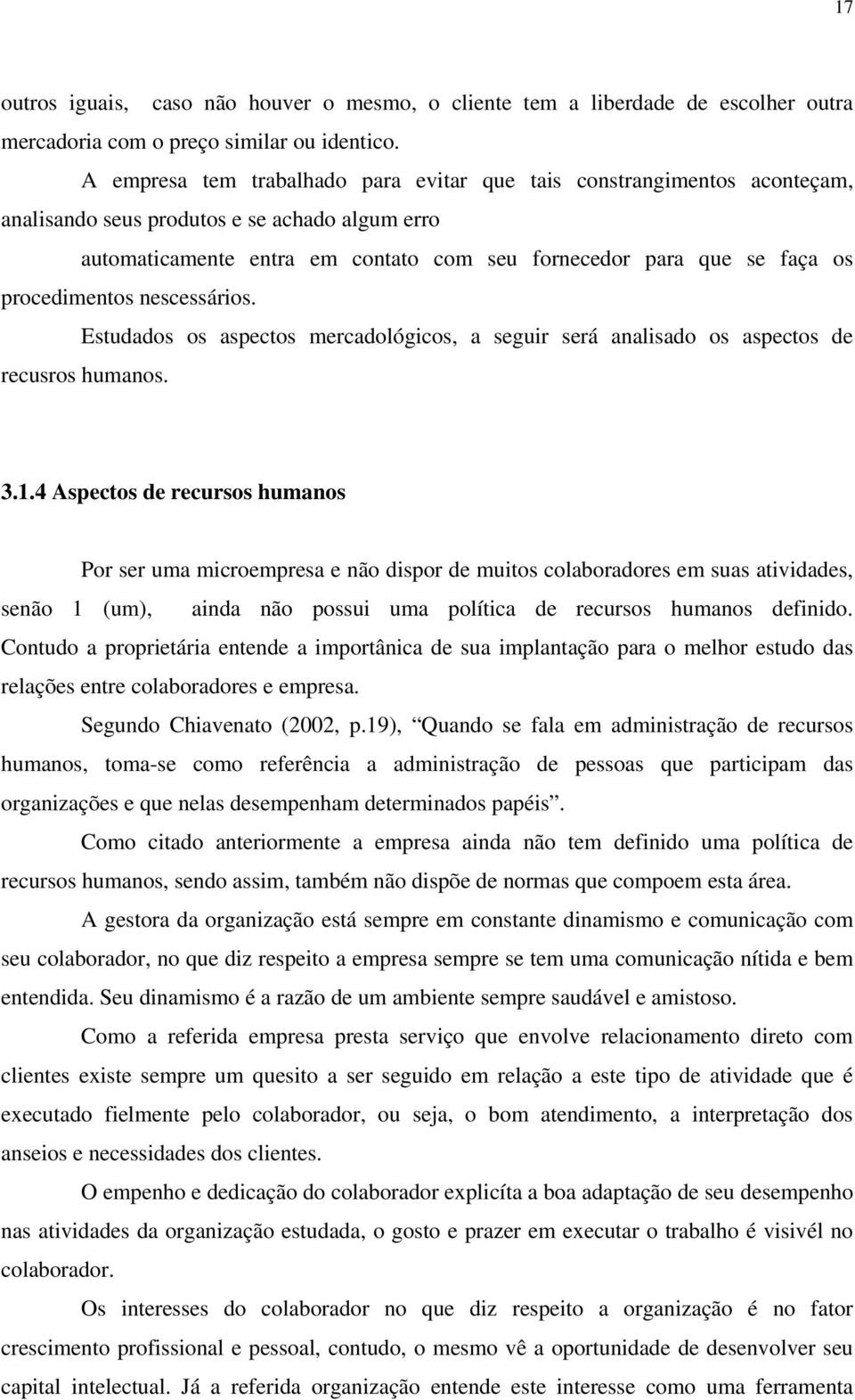 procedimentos nescessários. Estudados os aspectos mercadológicos, a seguir será analisado os aspectos de recusros humanos. 3.1.