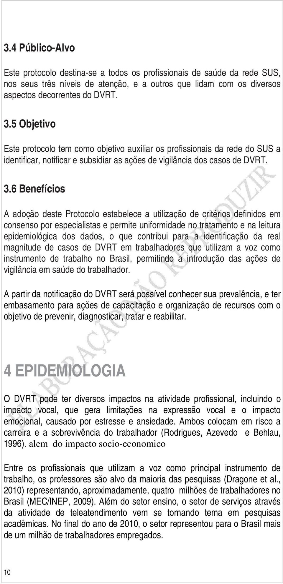 6 Benefícios A adoção deste Protocolo estabelece a utilização de critérios definidos em consenso por especialistas e permite uniformidade no tratamento e na leitura epidemiológica dos dados, o que