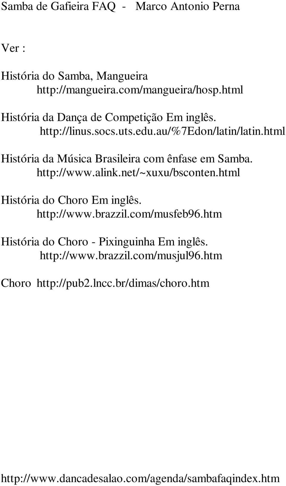 html História da Música Brasileira com ênfase em Samba. http://www.alink.net/~xuxu/bsconten.