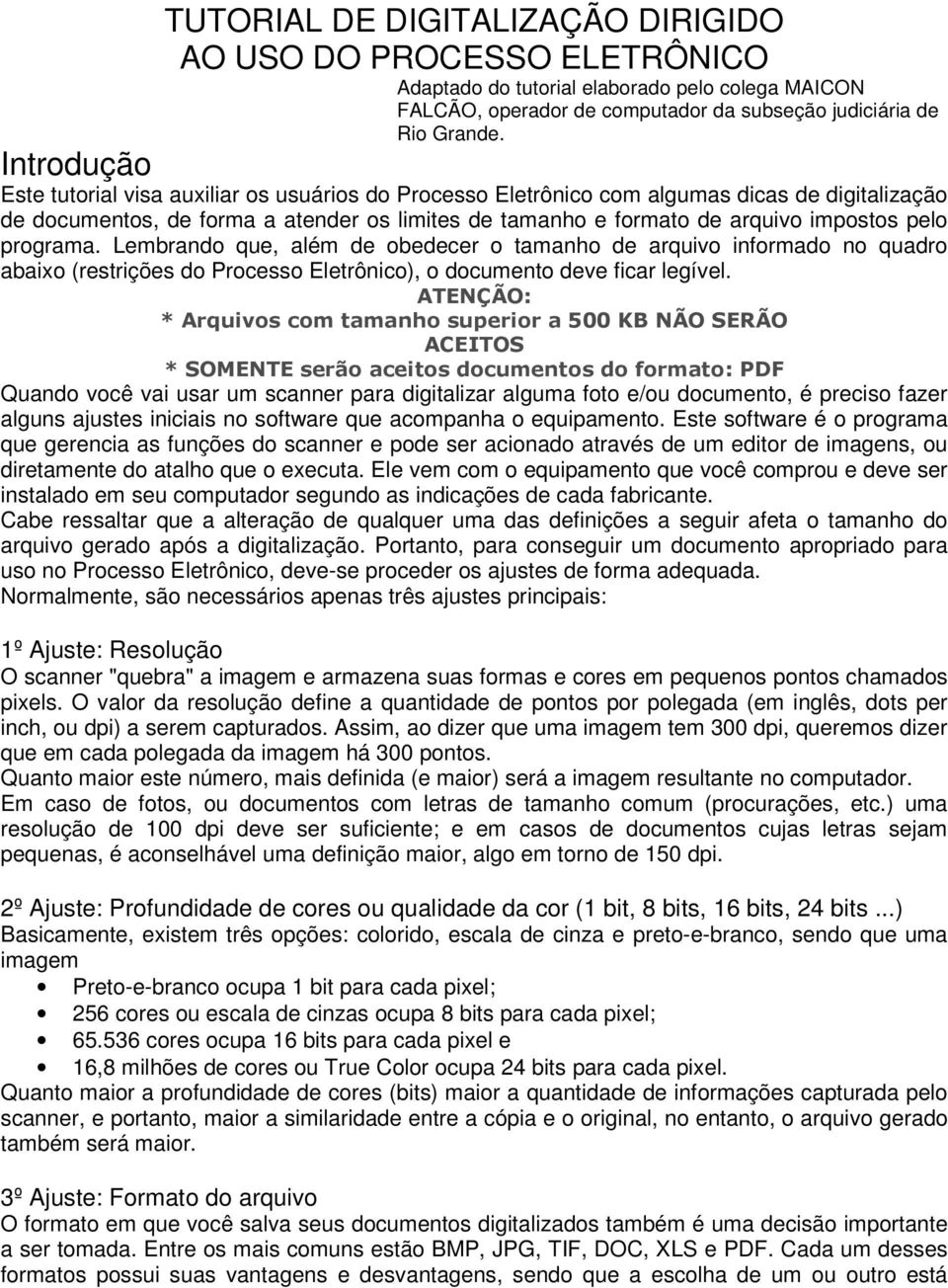 programa. Lembrando que, além de obedecer o tamanho de arquivo informado no quadro abaixo (restrições do Processo Eletrônico), o documento deve ficar legível.