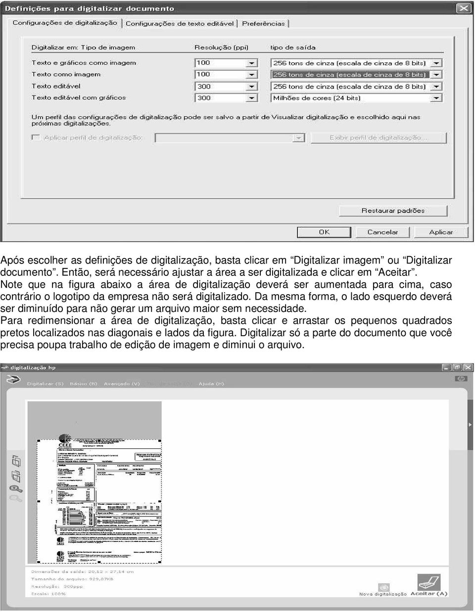 Note que na figura abaixo a área de digitalização deverá ser aumentada para cima, caso contrário o logotipo da empresa não será digitalizado.