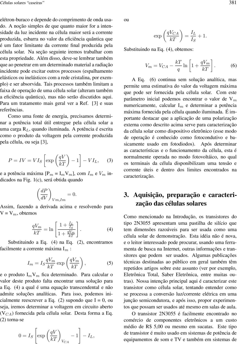 produzida pela célula solar. Na seção seguinte iremos trabalhar com esta propriedade.