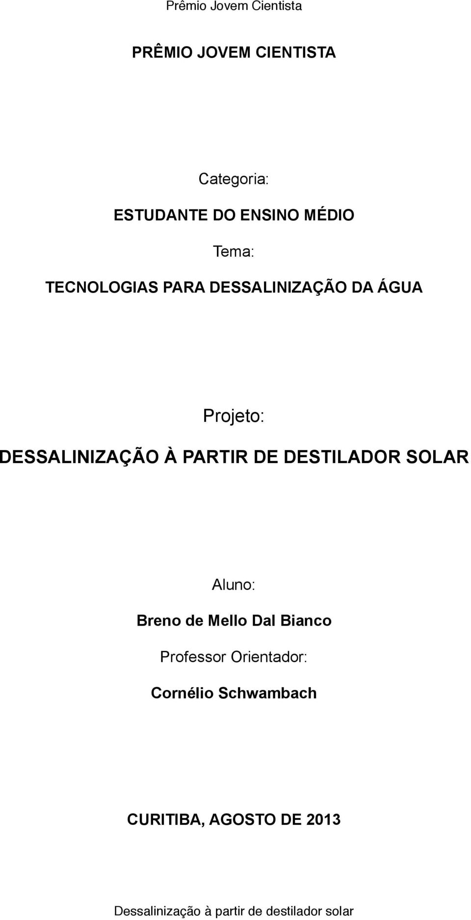 DESSALINIZAÇÃO À PARTIR DE DESTILADOR SOLAR Aluno: Breno de