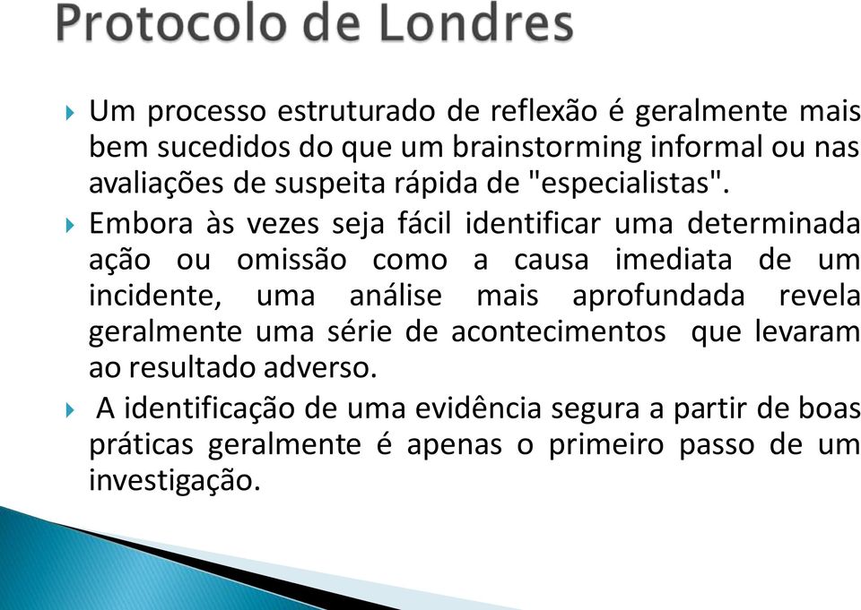 Embora às vezes seja fácil identificar uma determinada ação ou omissão como a causa imediata de um incidente, uma análise