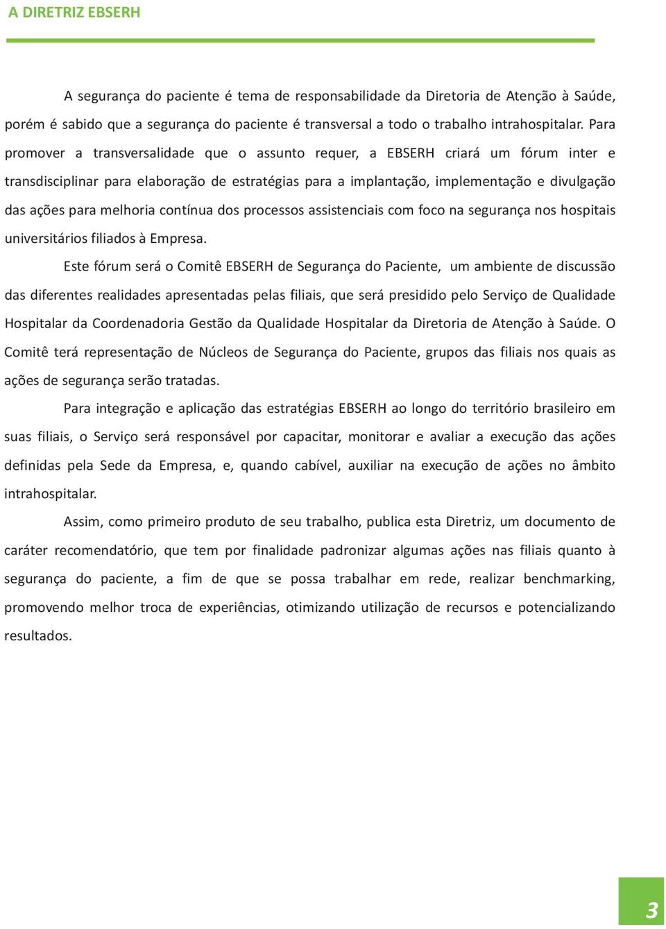 melhoria contínua dos processos assistenciais com foco na segurança nos hospitais universitários filiados à Empresa.