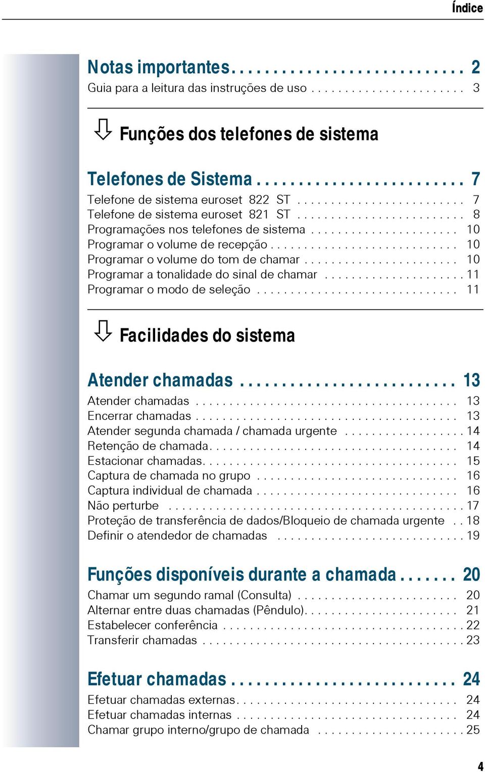 ..................... 10 Programar o volume de recepção............................ 10 Programar o volume do tom de chamar....................... 10 Programar a tonalidade do sinal de chamar.