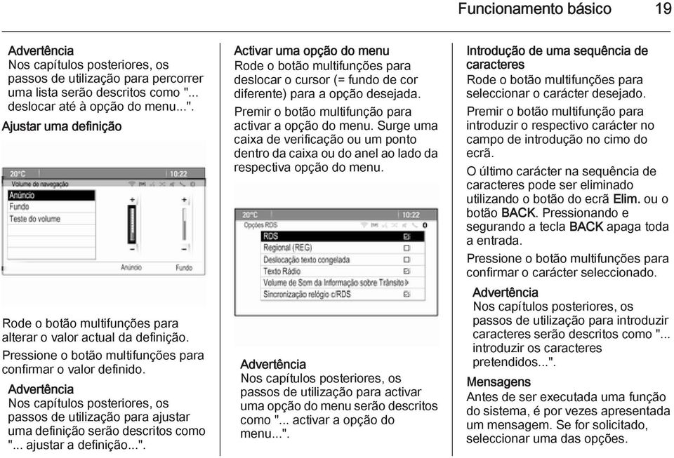 Advertência Nos capítulos posteriores, os passos de utilização para ajustar uma definição serão descritos como ".