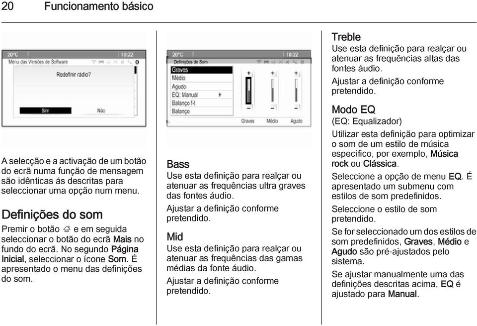 Bass Use esta definição para realçar ou atenuar as frequências ultra graves das fontes áudio. Ajustar a definição conforme pretendido.