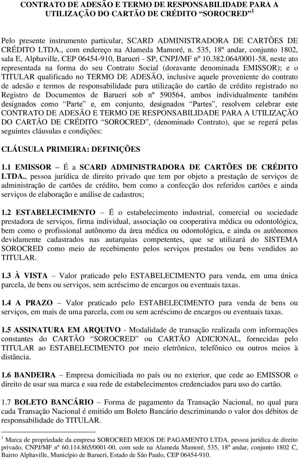 064/0001-58, neste ato representada na forma do seu Contrato Social (doravante denominada EMISSOR); e o TITULAR qualificado no TERMO DE ADESÃO, inclusive aquele proveniente do contrato de adesão e