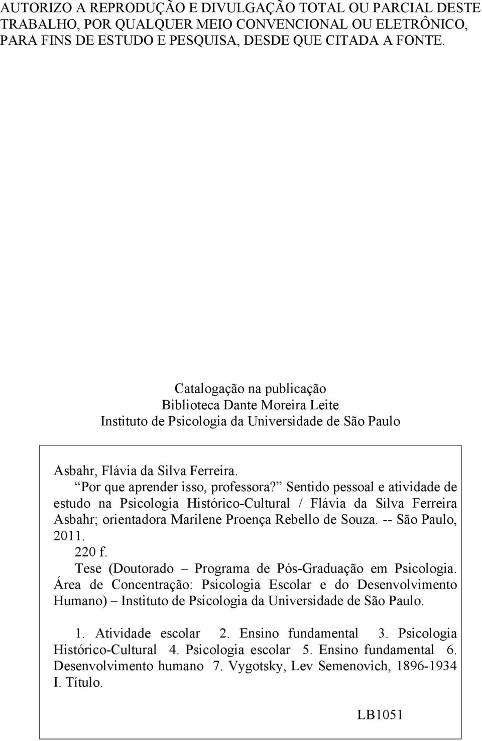 Sentido pessoal e atividade de estudo na Psicologia Histórico-Cultural / Flávia da Silva Ferreira Asbahr; orientadora Marilene Proença Rebello de Souza. -- São Paulo, 2011. 220 f.