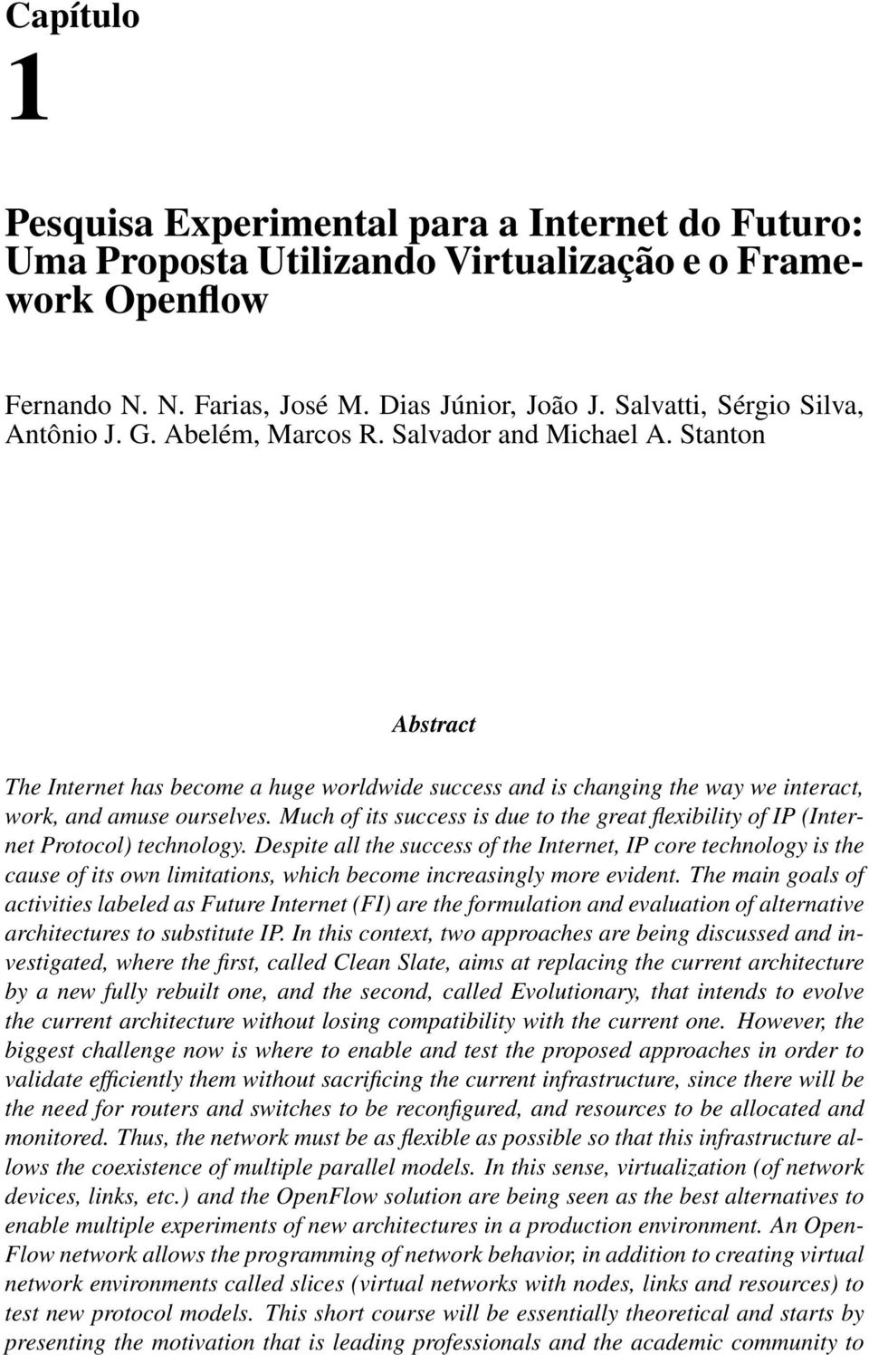 Stanton Abstract The Internet has become a huge worldwide success and is changing the way we interact, work, and amuse ourselves.