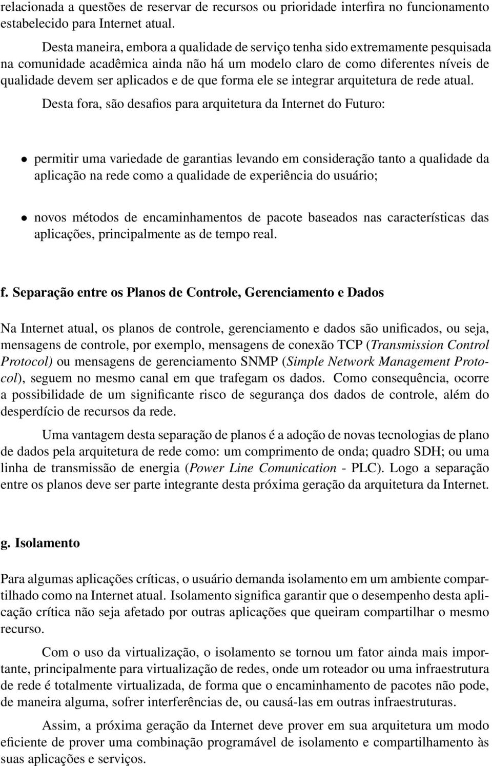 que forma ele se integrar arquitetura de rede atual.