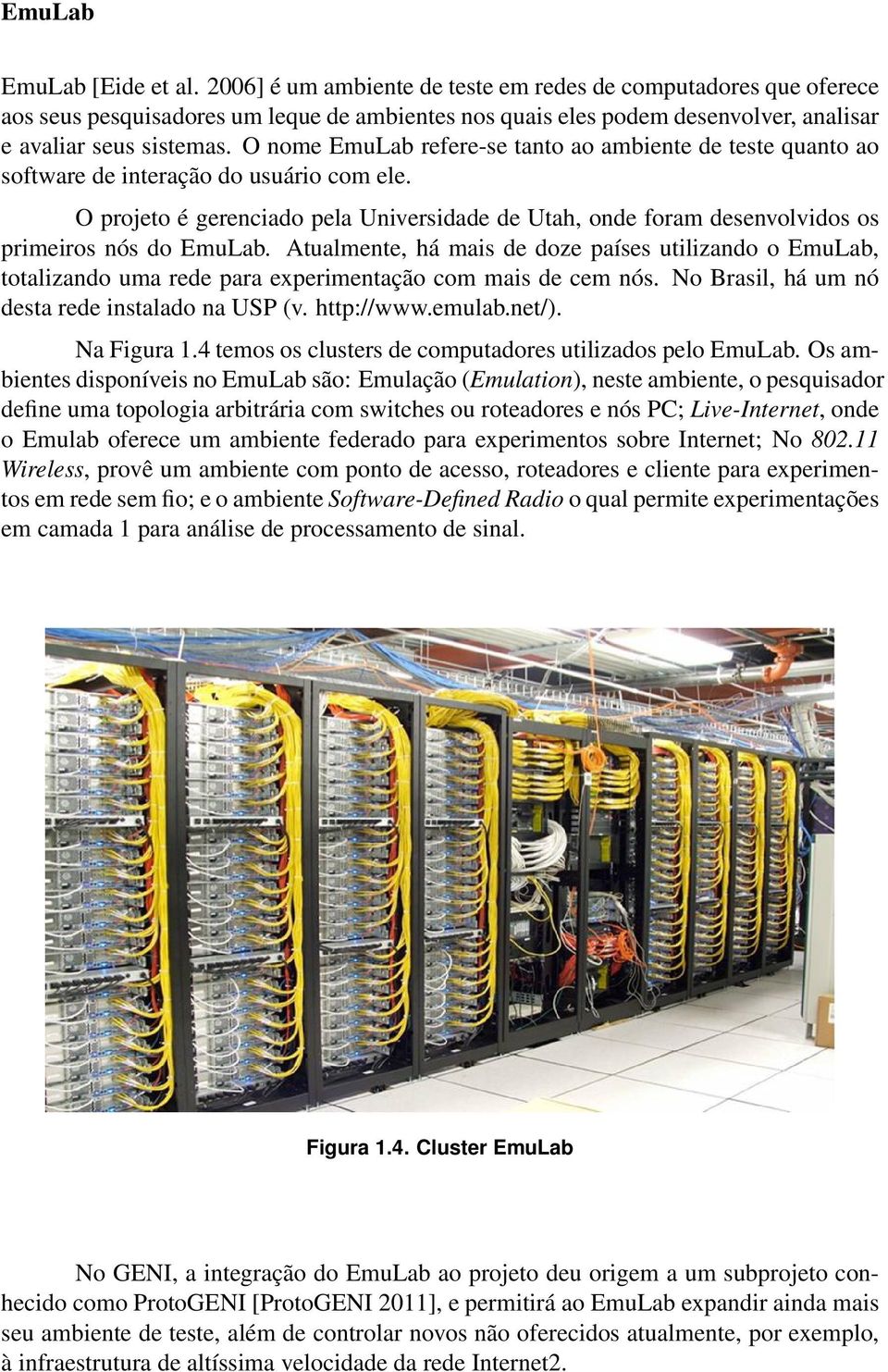 O nome EmuLab refere-se tanto ao ambiente de teste quanto ao software de interação do usuário com ele.