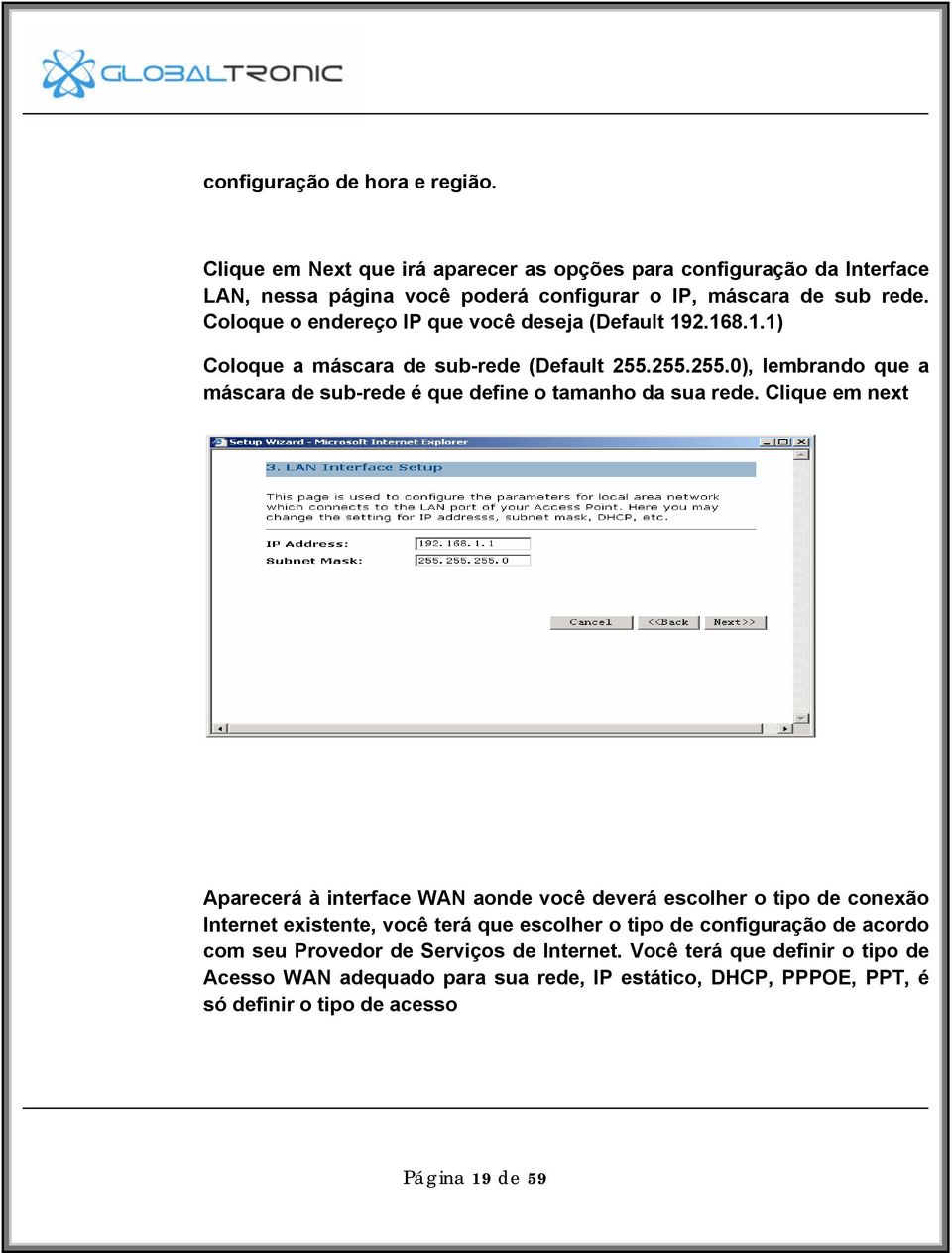 255.255.0), lembrando que a máscara de sub-rede é que define o tamanho da sua rede.