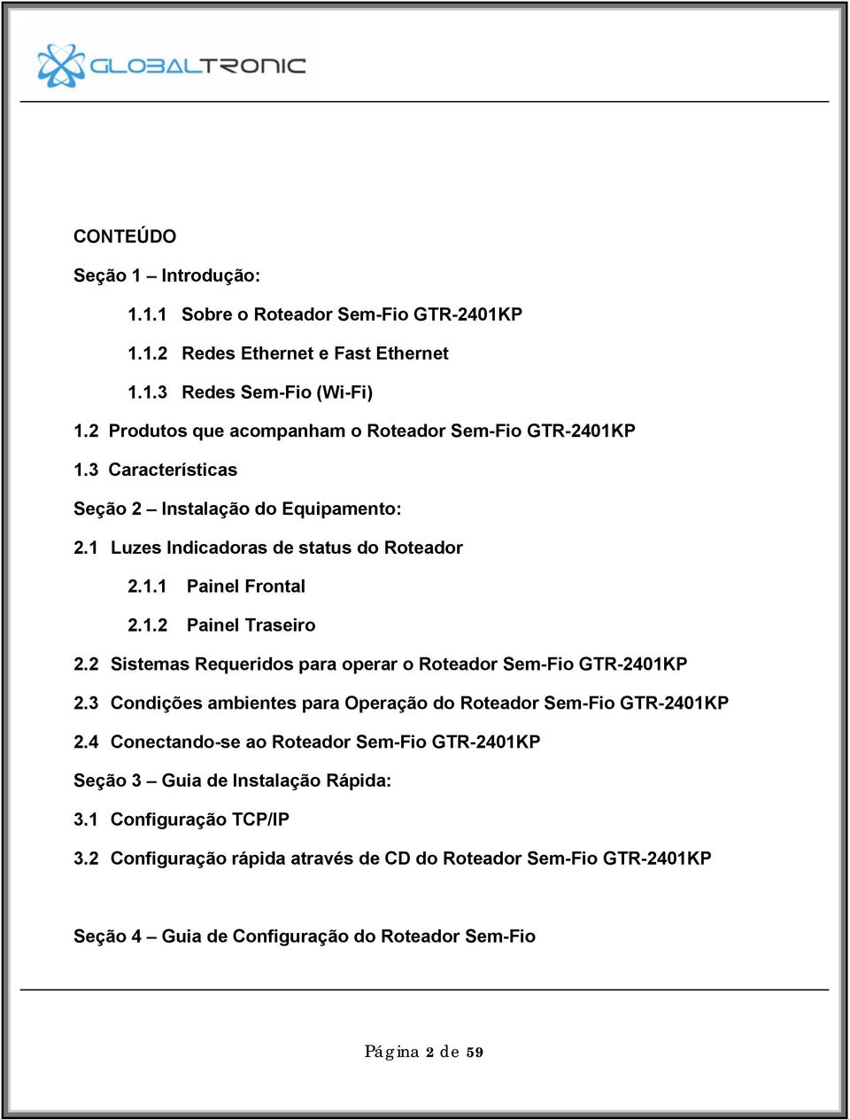 1.2 Painel Traseiro 2.2 Sistemas Requeridos para operar o Roteador Sem-Fio GTR-2401KP 2.3 Condições ambientes para Operação do Roteador Sem-Fio GTR-2401KP 2.