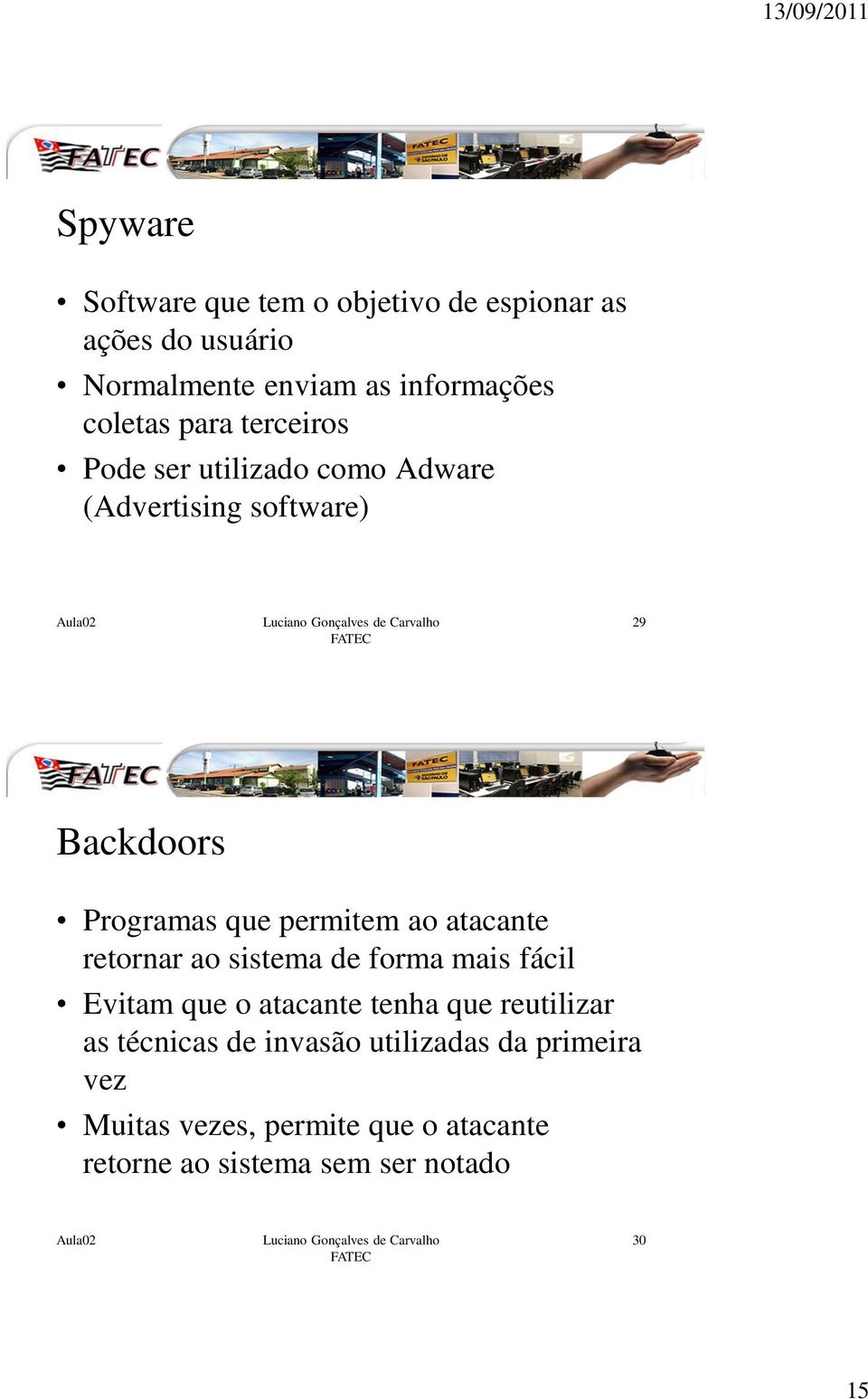 permitem ao atacante retornar ao sistema de forma mais fácil Evitam que o atacante tenha que reutilizar as