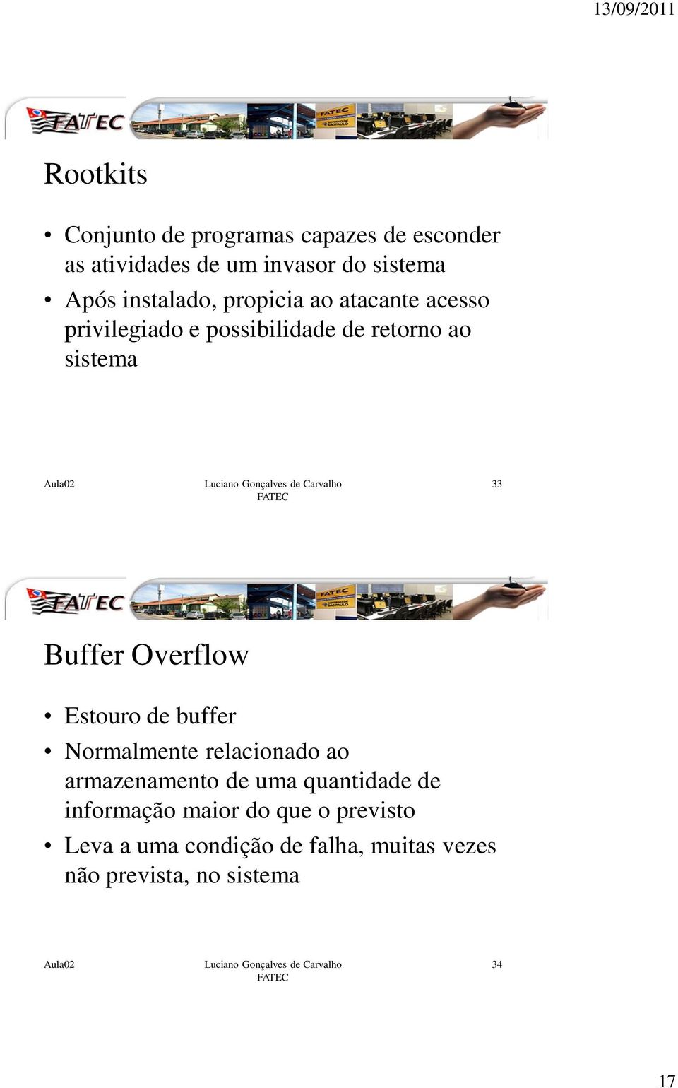 Buffer Overflow Estouro de buffer Normalmente relacionado ao armazenamento de uma quantidade de