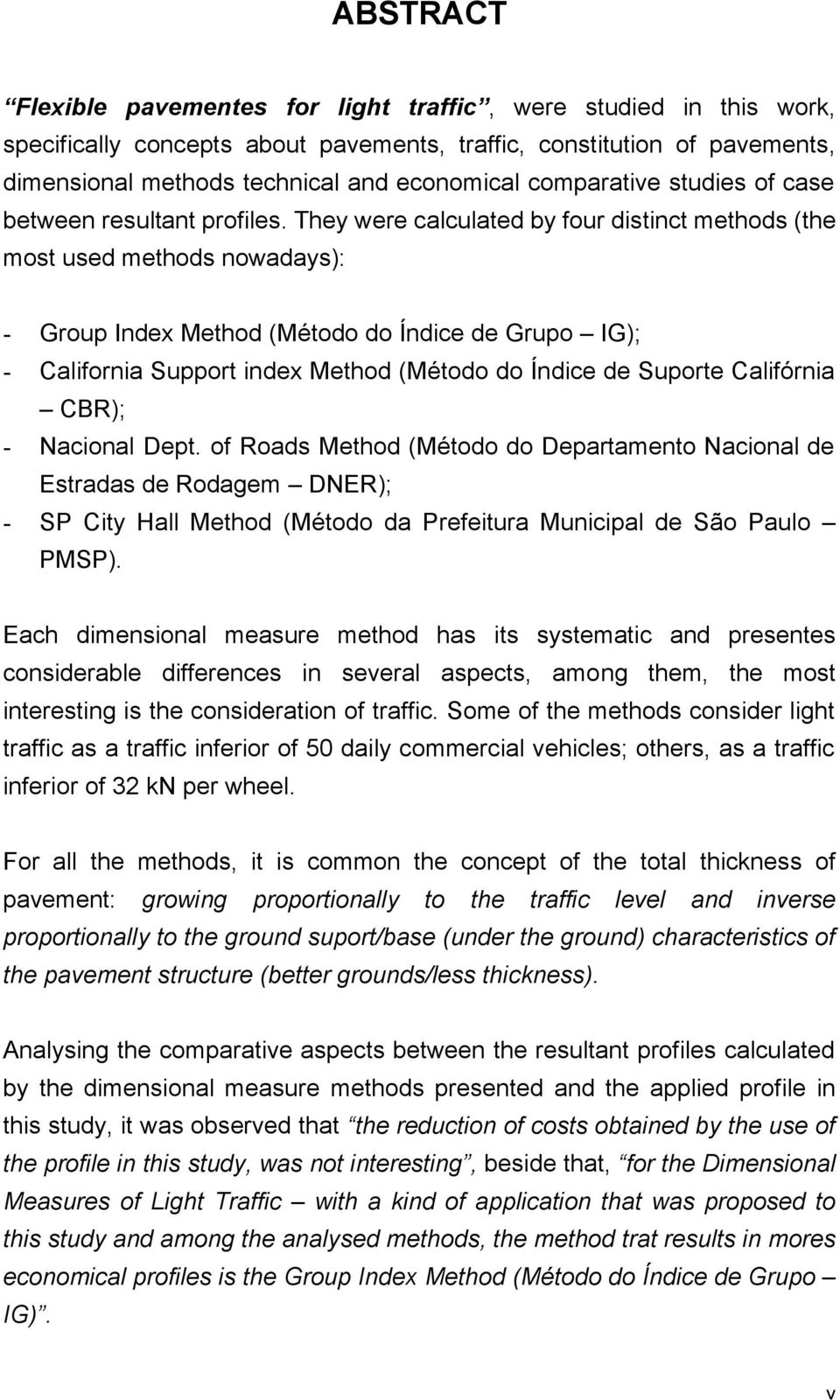 They were calculated by four distinct methods (the most used methods nowadays): - Group Index Method (Método do Índice de Grupo IG); - California Support index Method (Método do Índice de Suporte