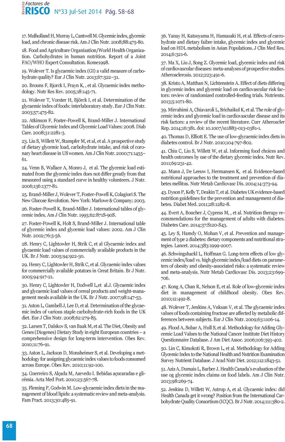 2013;67:522 31. 20. Brouns F, Bjorck i, Frayn K,, et al. Glycaemic index methodology. nutr Res Rev. 2005;18:145-71. 21. Wolever T, Vorster H, Björck i, et al.