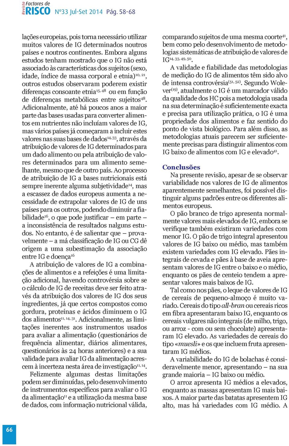 diferenças consoante etnia 15, 48 ou em função de diferenças metabólicas entre sujeitos 48.