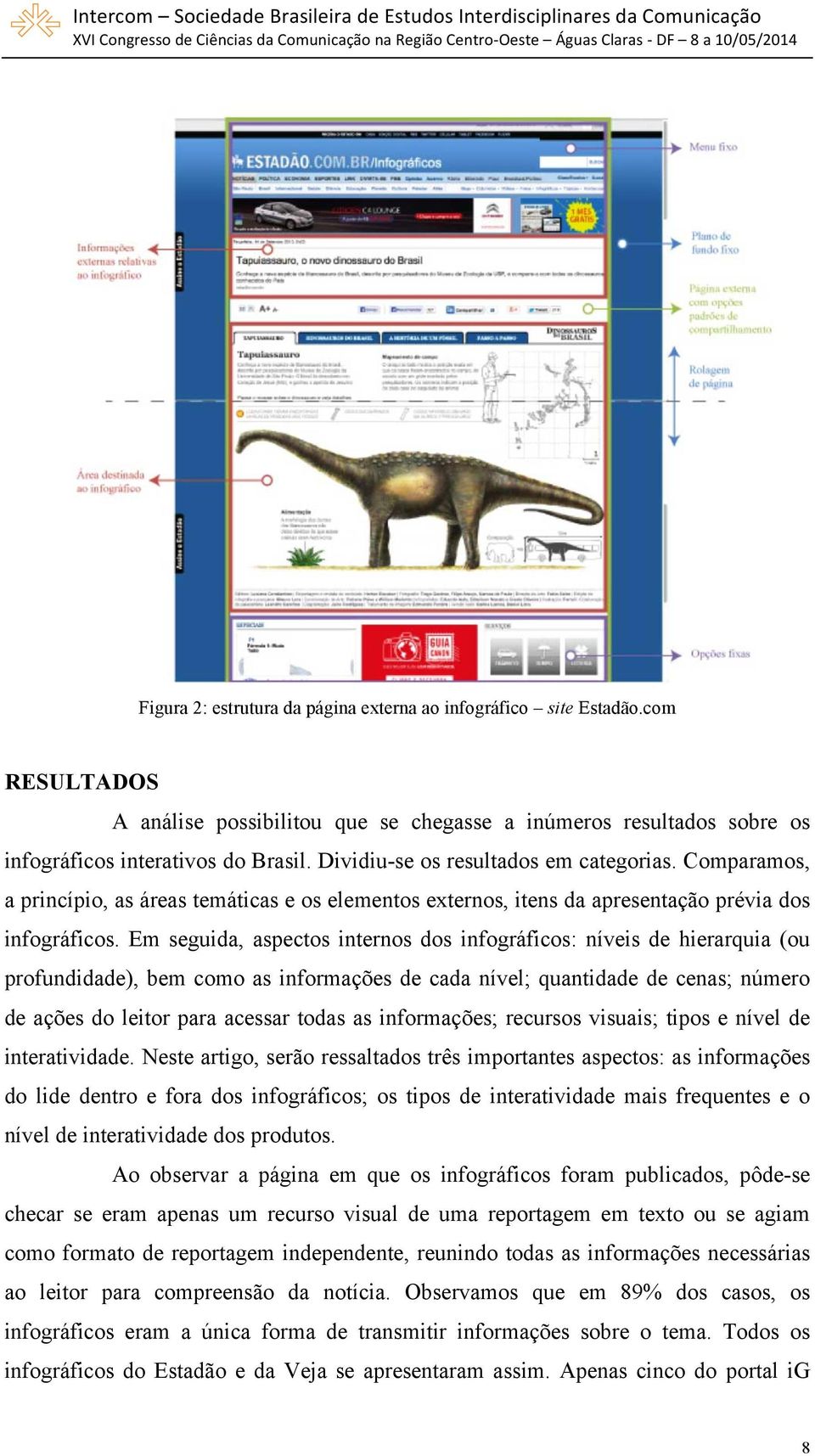 Em seguida, aspectos internos dos infográficos: níveis de hierarquia (ou profundidade), bem como as informações de cada nível; quantidade de cenas; número de ações do leitor para acessar todas as