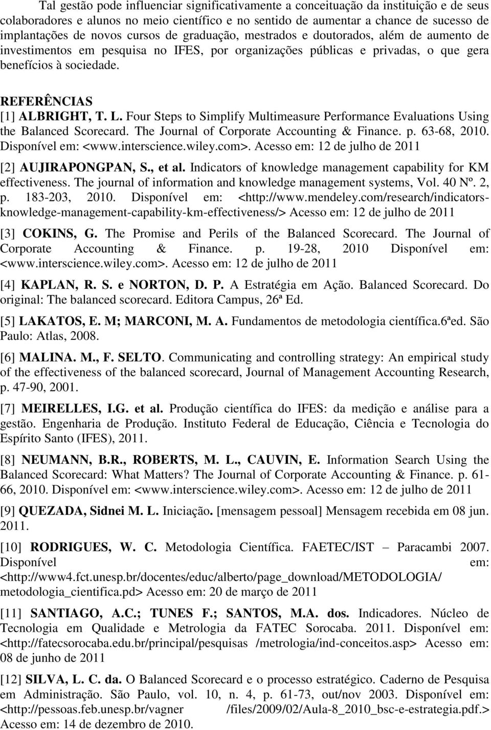 L. Four Steps to Simplify Multimeasure Performance Evaluations Using the Balanced Scorecard. The Journal of Corporate Accounting & Finance. p. 63-68, 2010. Disponível em: <www.interscience.wiley.com>.