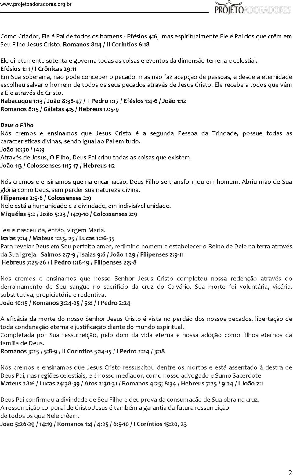 Efésios 1:11 / I Crônicas 29:11 Em Sua soberania, não pode conceber o pecado, mas não faz acepção de pessoas, e desde a eternidade escolheu salvar o homem de todos os seus pecados através de Jesus