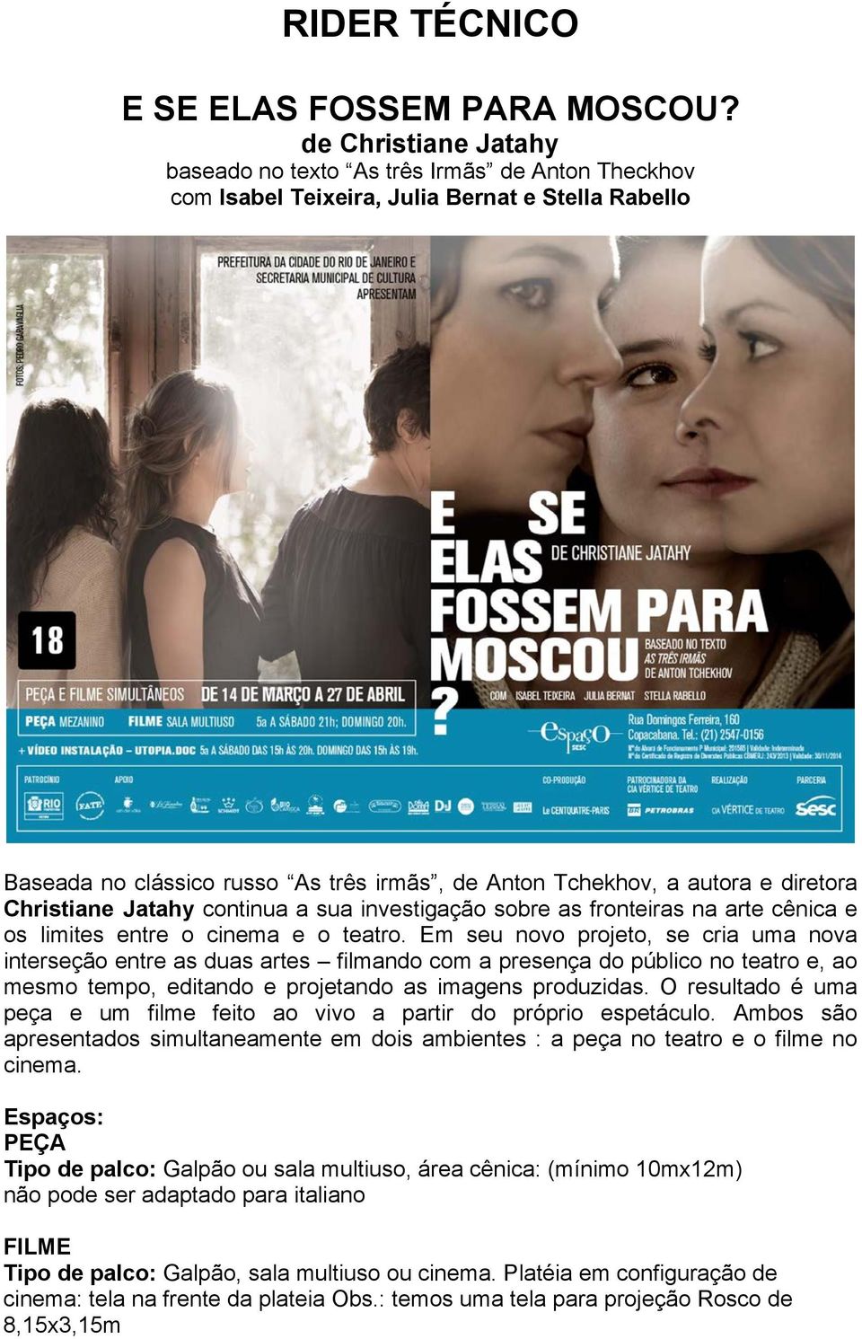 diretora Christiane Jatahy continua a sua investigação sobre as fronteiras na arte cênica e os limites entre o cinema e o teatro.