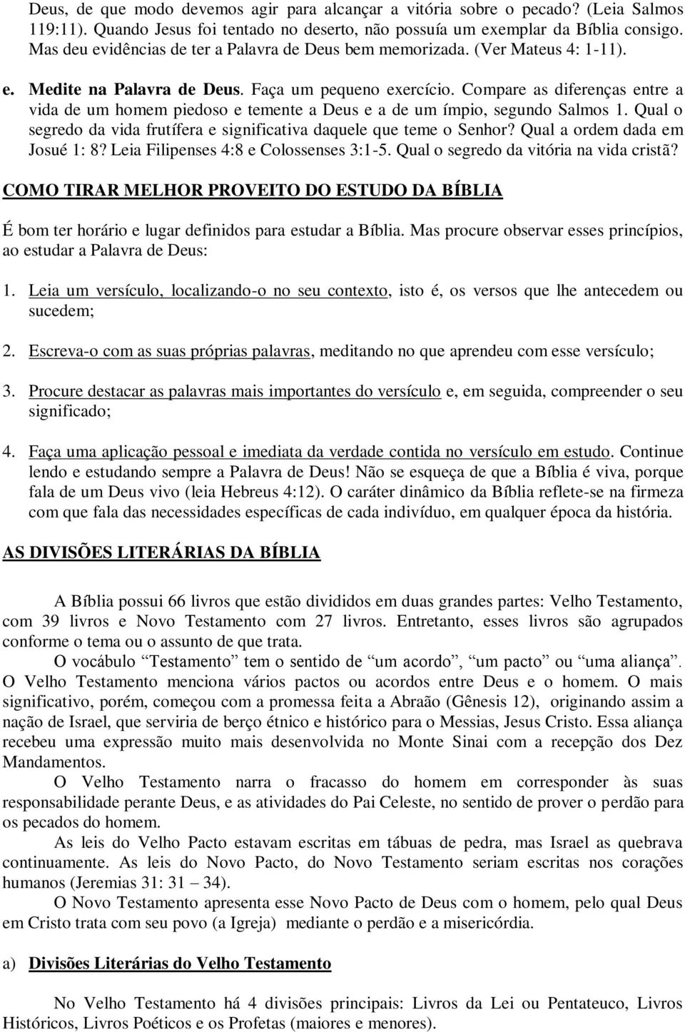 Compare as diferenças entre a vida de um homem piedoso e temente a Deus e a de um ímpio, segundo Salmos 1. Qual o segredo da vida frutífera e significativa daquele que teme o Senhor?