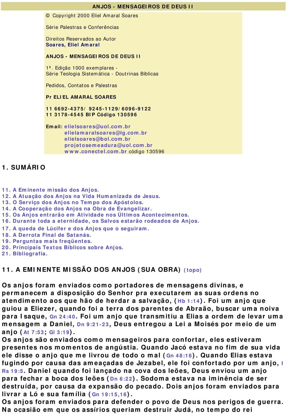 elielsoares@uol.com.br elielamaralsoares@ig.com.br elielsoares@bol.com.br projetosemeadura@uol.com.br www.conectel.com.br código 130596 1. SUMÁRIO 11. A Eminente missão dos Anjos. 12.