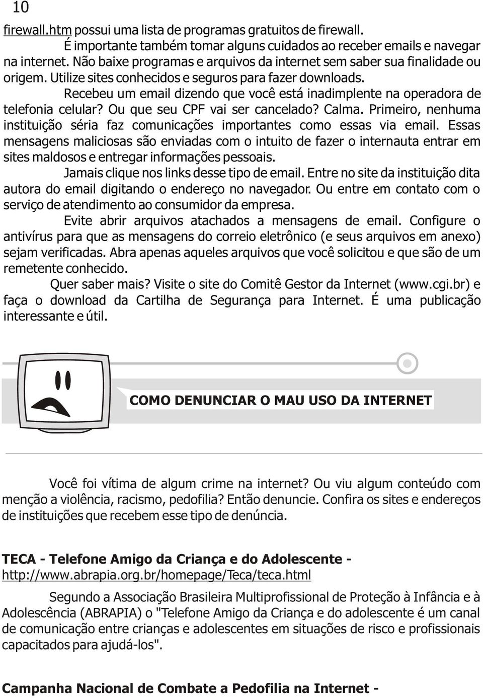 Recebeu um email dizendo que você está inadimplente na operadora de telefonia celular? Ou que seu CPF vai ser cancelado? Calma.