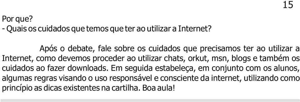 utilizar chats, orkut, msn, blogs e também os cuidados ao fazer downloads.