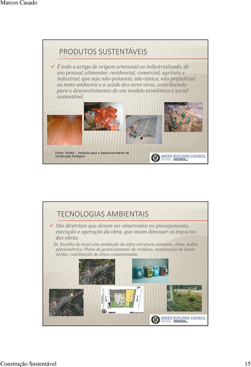 Fonte: IDHEA Instituto para o Desenvolvimento da Construção Ecológica TECNOLOGIAS AMBIENTAIS São diretrizes que devem ser observados no planejamento, execução e operação da obra, que visam