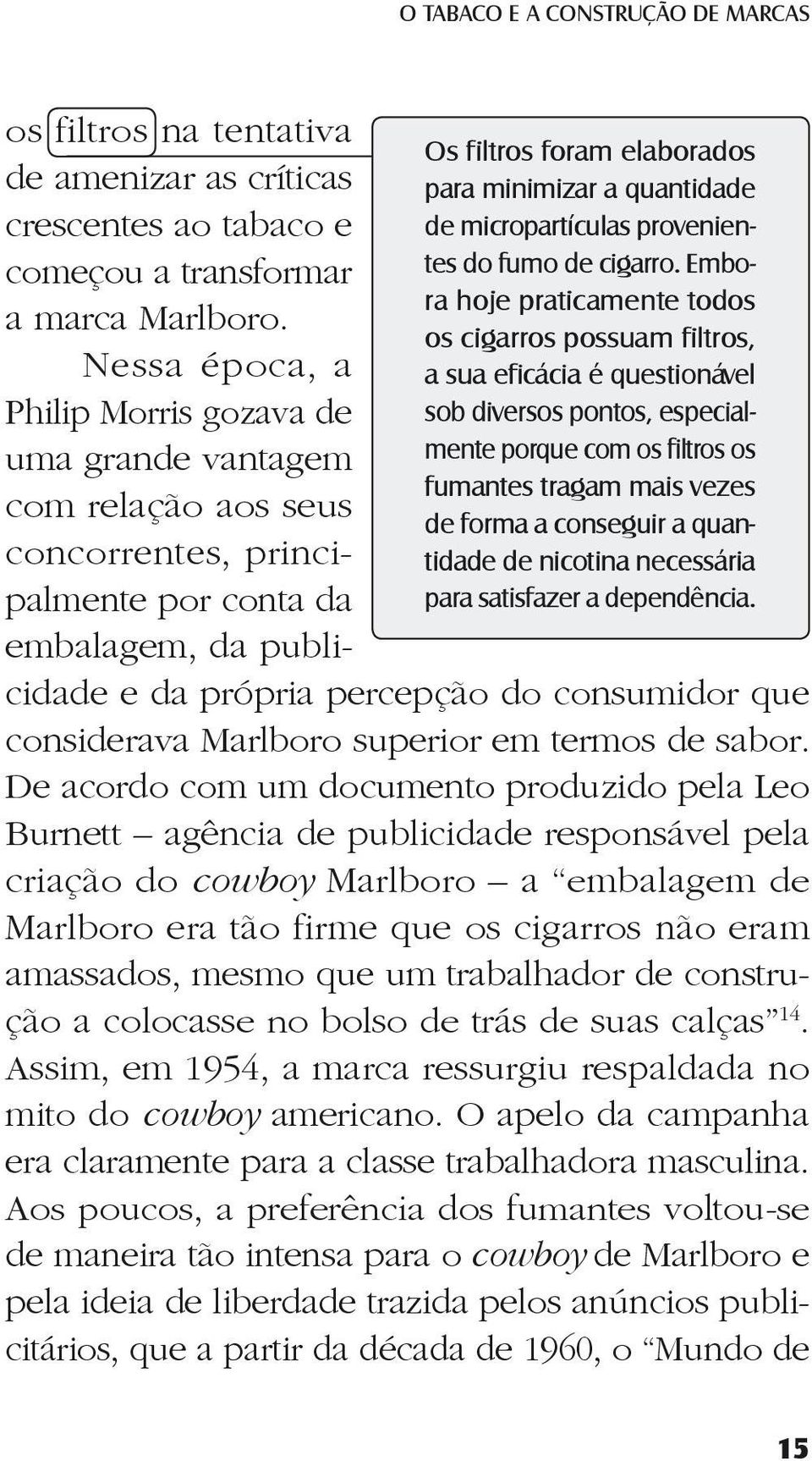 quantidade de nicotina necessária para satisfazer a dependência. os filtros na tentativa de amenizar as críticas crescentes ao tabaco e começou a transformar a marca Marlboro.