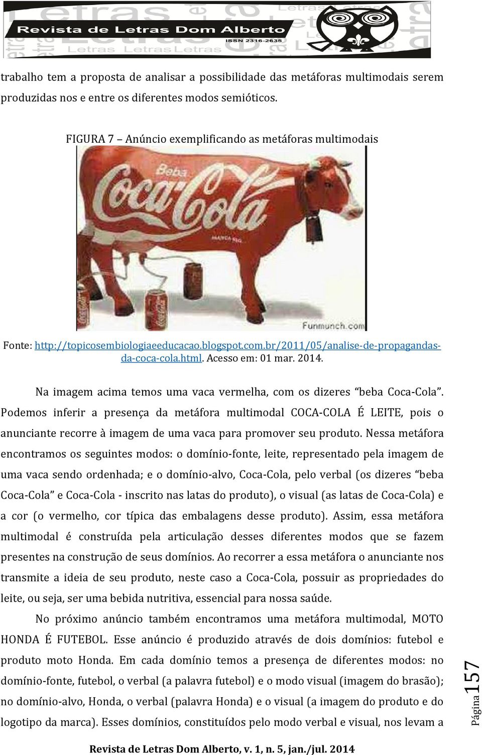 Na imagem acima temos uma vaca vermelha, com os dizeres beba Coca-Cola.