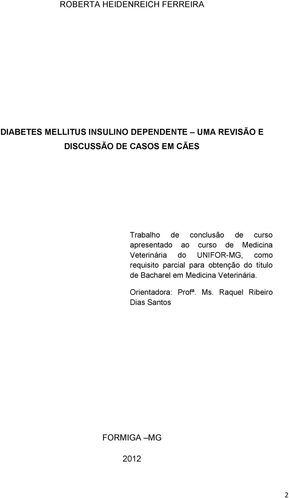 Medicina Veterinária do UNIFOR-MG, como requisito parcial para obtenção do título de