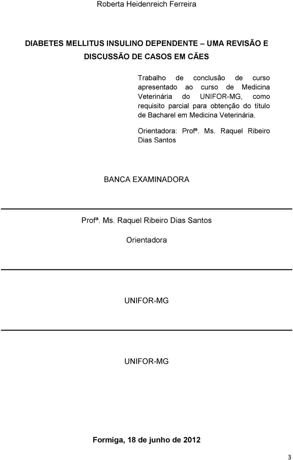 para obtenção do título de Bacharel em Medicina Veterinária. Orientadora: Profª. Ms.