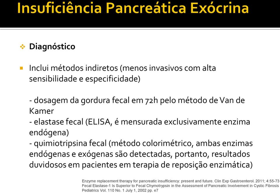 resultados duvidosos em pacientes em terapia de reposição enzimática) Enzyme replacement therapy for pancreatic insufficiency: present and future. Clin Exp Gastroenterol.