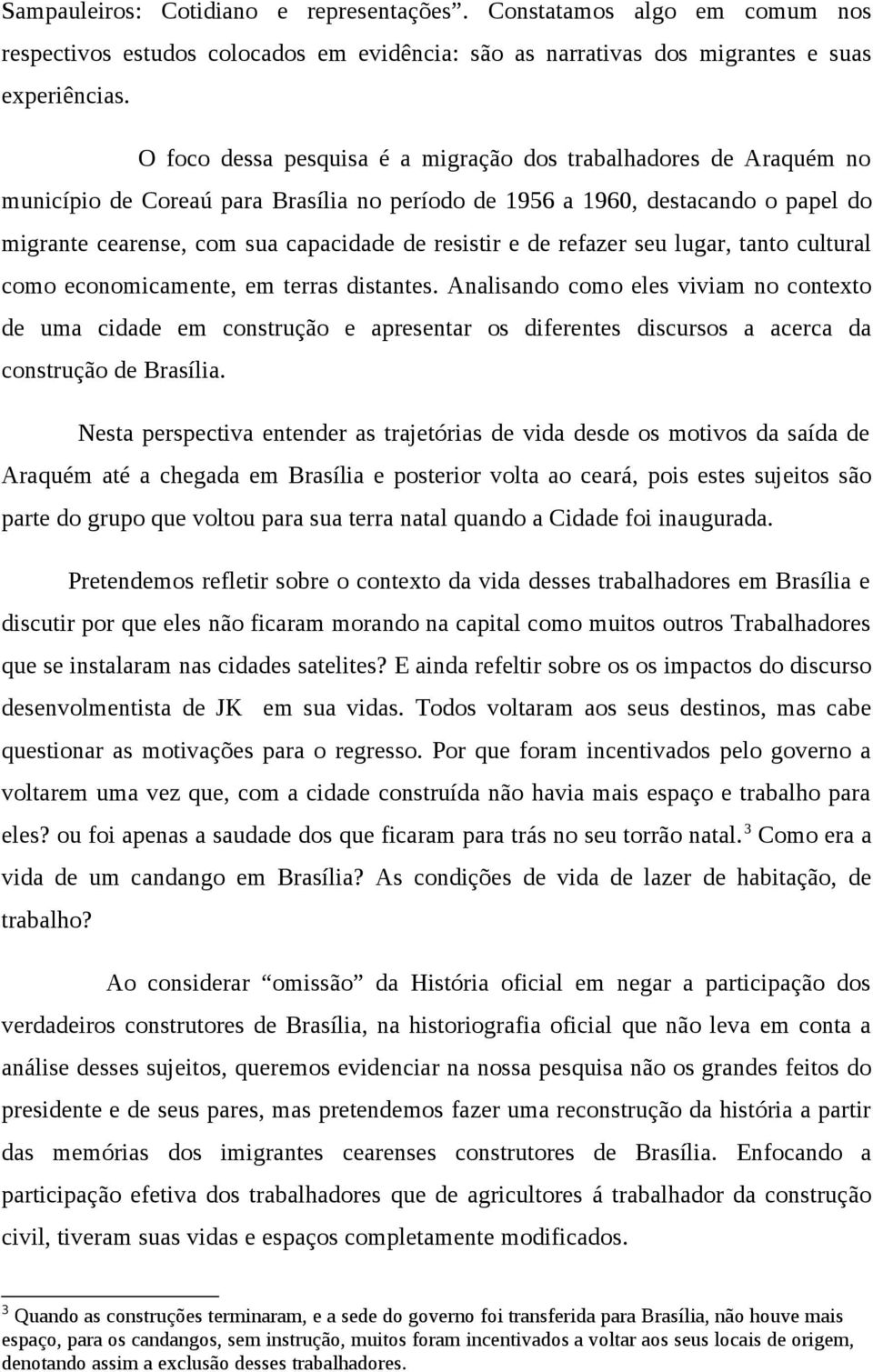 e de refazer seu lugar, tanto cultural como economicamente, em terras distantes.