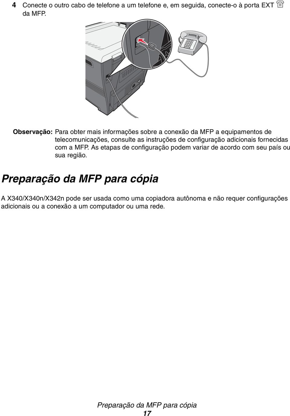 configuração adicionais fornecidas com a MFP. As etapas de configuração podem variar de acordo com seu país ou sua região.