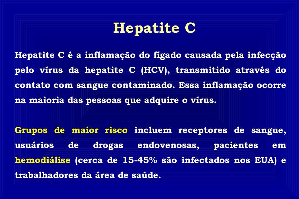 Essa inflamação ocorre na maioria das pessoas que adquire o vírus.