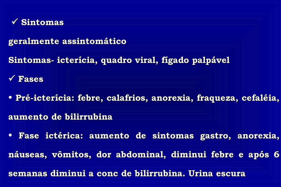 bilirrubina Fase ictérica: aumento de sintomas gastro, anorexia, náuseas, vômitos,