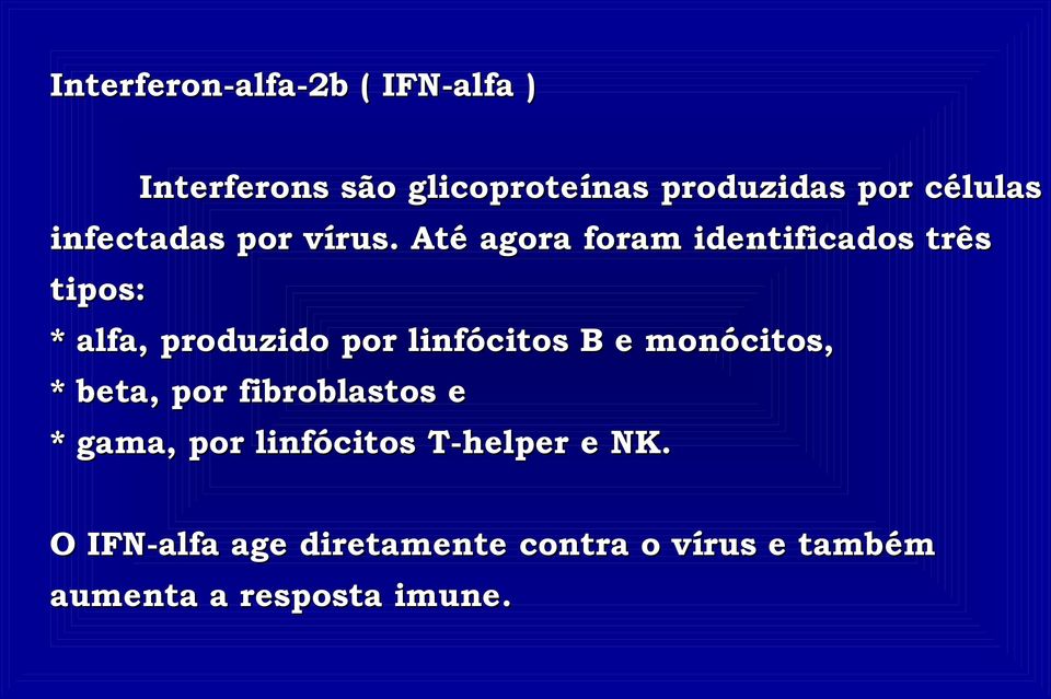 Até agora foram identificados três tipos: * alfa, produzido por linfócitos B e