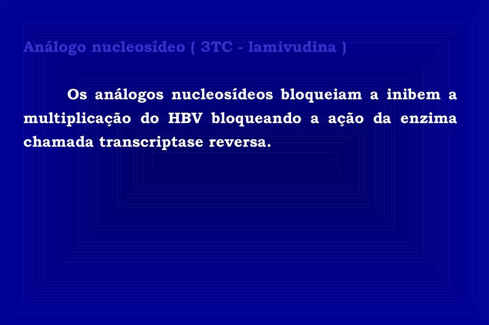 inibem a multiplicação do HBV bloqueando