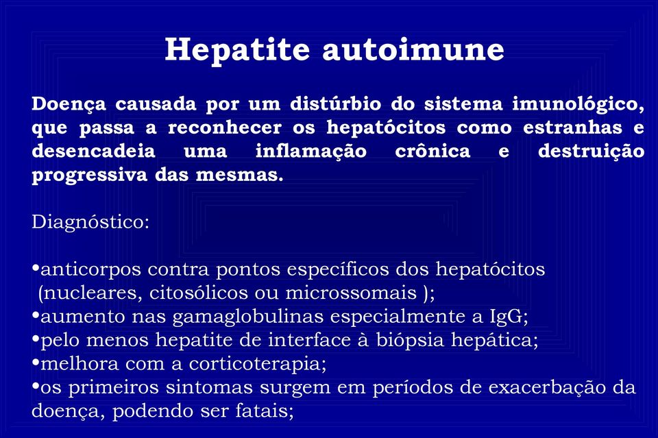 Diagnóstico: anticorpos contra pontos específicos dos hepatócitos (nucleares, citosólicos ou microssomais ); aumento nas